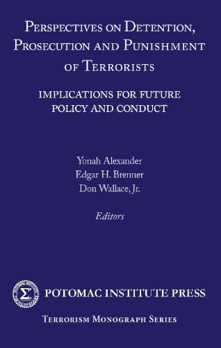 Perspectives on Detention, Prosecution, and Punishment of Terrorists: Implications for Future Policy and Conduct (9780967859439) by Yonah Alexander; Edgar H. Brenner; Don Wallace Jr.