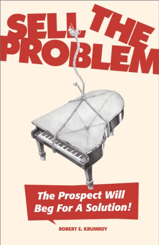 Stock image for Sell the Problem : The Prospect Will Beg for a Solution! for sale by Better World Books