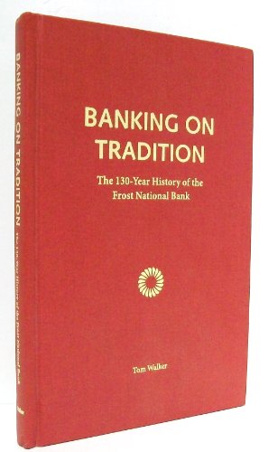 Beispielbild fr Banking on Tradition : The 130-Year History of the Frost National Bank zum Verkauf von Better World Books