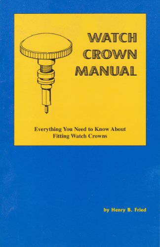 9780967867182: Watch Crown Manual [Taschenbuch] by Henry B. Fried