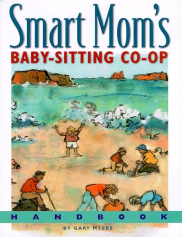 Smart Mom's Baby-Sitting Co-Op Handbook: How We Solved the Baby-Sitter Puzzle