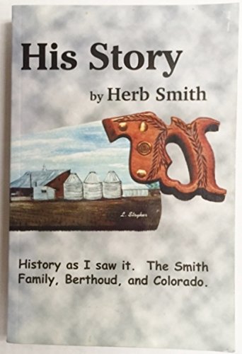 Stock image for His story: History as I saw it : the Smith family, Berthoud, and Colorado for sale by BASEMENT BOOKS