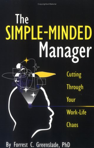 The Simple-Minded Manager: Cutting Through Your Work-Life Chaos