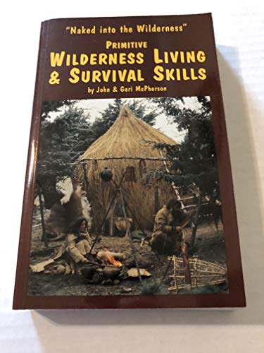 Beispielbild fr Primitive Wilderness Living & Survival Skills: Naked into the Wilderness zum Verkauf von BooksRun