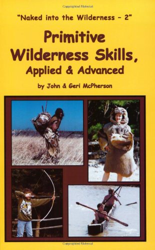 9780967877785: Primitive Wilderness Skills, Applied & Advanced: Naked in the Wilderness 2