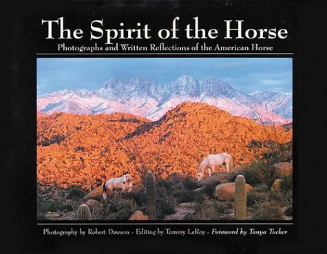 Stock image for The Spirit of the Horse: Photographs and Written Reflections of the American Horse for sale by Books From California