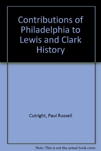 Beispielbild fr Contributions of Philadelphia to Lewis and Clark History zum Verkauf von Wonder Book