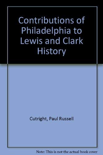 9780967888705: Contributions of Philadelphia to Lewis and Clark History