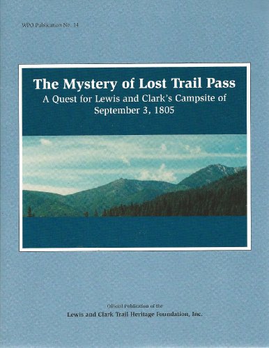 Beispielbild fr The Mystery of Lost Trail Pass : A Quest for Lewis and Clark's Campsite of September 3, 1805 zum Verkauf von Wonder Book