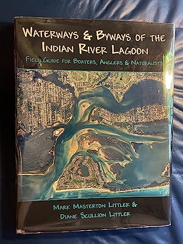 Imagen de archivo de WATERWAYS & BYWAYS OF THE INDIAN RIVER LAGOON; FIELD GUIDE FOR BOATERS, ANGLERS & NATURALISTS a la venta por Artis Books & Antiques