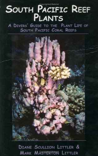 Imagen de archivo de South Pacific Reef Plants: A Divers' Guide to the Plant Life of South Pacific Coral Reefs a la venta por ThriftBooks-Atlanta