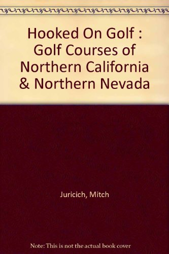 Stock image for Hooked On Golf : Golf Courses of Northern California & Northern Nevada for sale by SecondSale