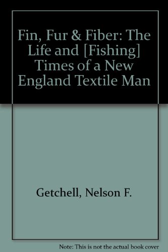 Stock image for FIN, FUR & FIBER - THE LIFE AND [FISHING] TIMES OF A NEW ENGLAND TEXTILE MAN for sale by UHR Books