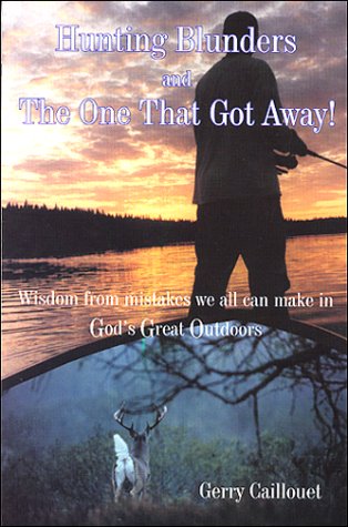 Beispielbild fr Hunting Blunders and The One That Got Away! Wisdom from mistakes we all can make in God's Great Outdoors zum Verkauf von Better World Books