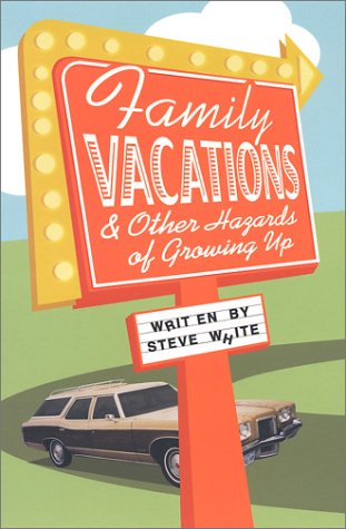 Family Vacations & Other Hazards of Growing Up (9780967909288) by White, Steve