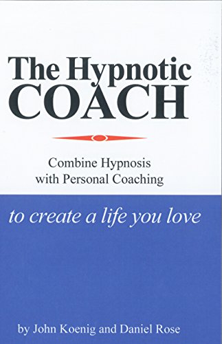 Beispielbild fr The Hypnotic Coach : Hypnosis Combined with Personal Coaching to Create a Life You Love zum Verkauf von Better World Books