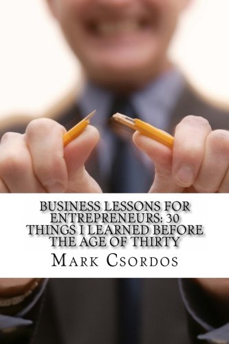 Stock image for Business Lessons for Young Entrepreneurs: 30 Things I Learned before the Age of 30 (Volume 1) for sale by Revaluation Books