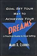 Stock image for Goal Set Your Way to Achieving Your Dreams: A Practical Guide to Goal Setting for sale by books4u31