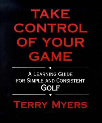 Imagen de archivo de Take Control of Your Game: A Learning Guide for Simple and Consistent Golf a la venta por ThriftBooks-Dallas