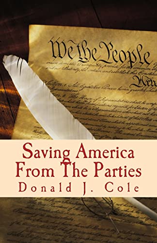 Stock image for Saving America From The Parties: The End of the Beginning . . . Or The beginning of the End for sale by ThriftBooks-Atlanta