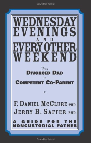 Beispielbild fr Wednesday Evenings And Every Other Weekend: From Divorced Dad To Competent Co-Parent zum Verkauf von SecondSale