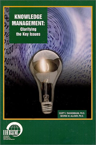 Knowledge Management: Clarifying the Key Issues (9780967923918) by Scott I. Tannenbaum; George M. Alliger