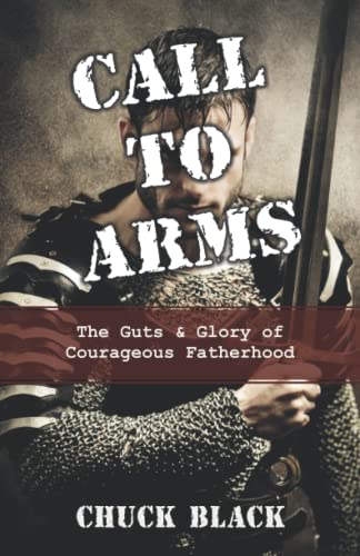 Beispielbild fr Call to Arms: The Guts & Glory of Courageous Fatherhood zum Verkauf von ThriftBooks-Atlanta