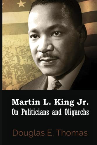 Stock image for Martin L. King Jr. On Politicians and Oligarchs for sale by ThriftBooks-Dallas