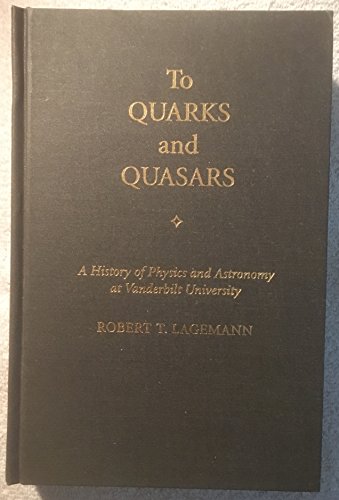 Stock image for To Quarks and Quasars: A History of Physics and Astronomy at Vanderbilt University for sale by Turgid Tomes