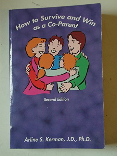 How To Survive And Win As A Co-Parent (Second Edition) (9780967930657) by Arline S. Kerman; J.D.; Ph.D.