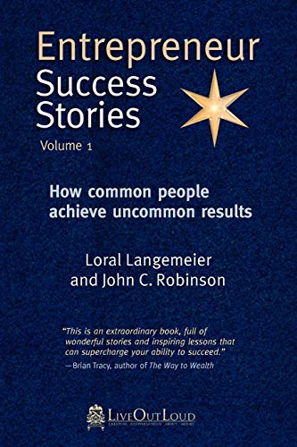 Beispielbild fr Entrepreneur Success Stories: How Common People Achieve Uncommon Results, Vol. 1 [Paperback] [Jan 01, 2012] Loral Langemeier and John C. Robinson zum Verkauf von WONDERFUL BOOKS BY MAIL