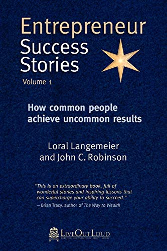 Stock image for Entrepreneur Success Stories: How Common People Achieve Uncommon Results, Vol. 1 [Paperback] [Jan 01, 2012] Loral Langemeier and John C. Robinson for sale by WONDERFUL BOOKS BY MAIL