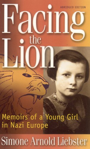 Facing the Lion (Abridged Edition): Memoirs of a Young Girl in Nazi Europe (9780967936697) by Arnold, Simone Liebster