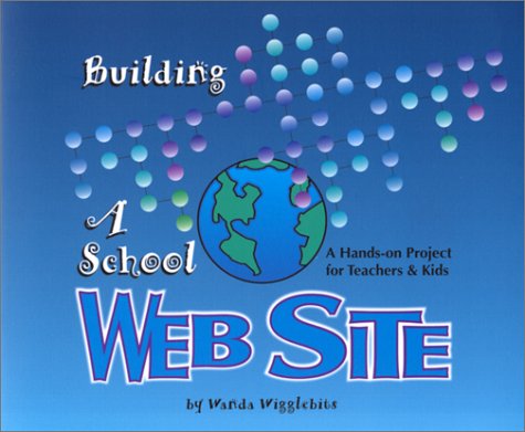 Imagen de archivo de Building a School Web Site : A Hands-on Project for Teachers and Kids a la venta por Library House Internet Sales