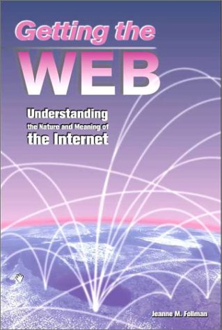 Stock image for Getting the Web: Understanding the Nature & Meaning of the Internet for sale by dsmbooks