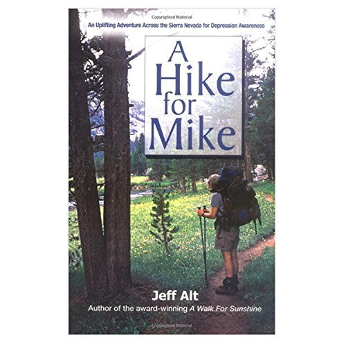 Stock image for A Hike For Mike: An Uplifting Adventure Across the Sierra Nevada for Depression Awareness for sale by HPB-Emerald