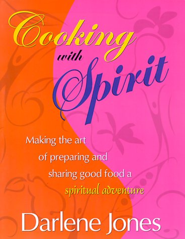 Imagen de archivo de Cooking with Spirit : Making the Art of Preparing and Sharing Good Food a Spiritual Adventure a la venta por Better World Books: West