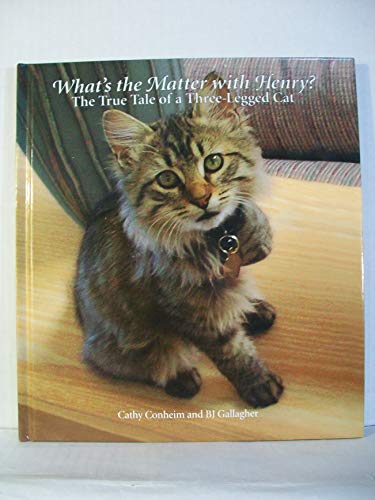 What's the Matter with Henry? The True Tale of a Three-legged Cat (9780967957623) by Cathy Conheim; B.J. Gallagher