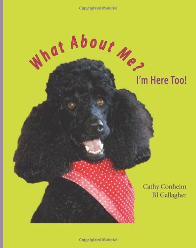 What About Me? I'm Here, Too! (9780967957678) by Conheim, Cathy; Gallagher, BJ