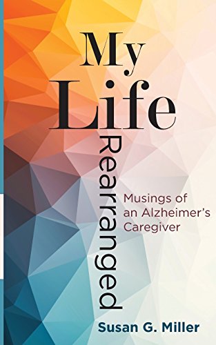 Beispielbild fr My Life Rearranged: Musings of an Alzheimer Caregiver zum Verkauf von SecondSale