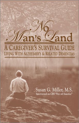 Beispielbild fr No Man's Land: A Caregiver's Survival Guide: Living with Alzheimer's and Related Dementias (Of the Unplanned Journey Trilogy, V. 2) zum Verkauf von Wonder Book