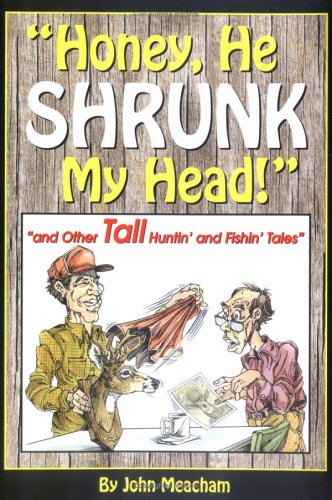 Stock image for HONEY, HE SHRUNK MY HEAD! And Other Tall huntin' and fishin' Tales for sale by Gian Luigi Fine Books