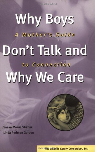 Stock image for Why Boys Don't Talk and Why We Care : A Mother's Guide to Connection for sale by Wonder Book