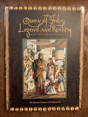 

Queen of Sheba: Legend and Reality; Treasures from the British Museum
