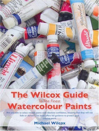 Stock image for The Wilcox Guide to the Finest Watercolour Paints for sale by GF Books, Inc.