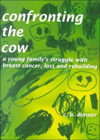 Stock image for Confronting the Cow: A Young Family's Struggle with Breast Cancer, Loss & Rebuilding for sale by ThriftBooks-Atlanta