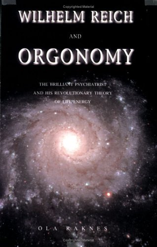 Beispielbild fr Wilhelm Reich and Orgonomy: The Brilliant Psychiatrist and His Revolutionary Theory of Life Energy zum Verkauf von SecondSale