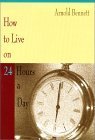 How to Live on 24 Hours a Day (9780967972800) by Bennett, Arnold