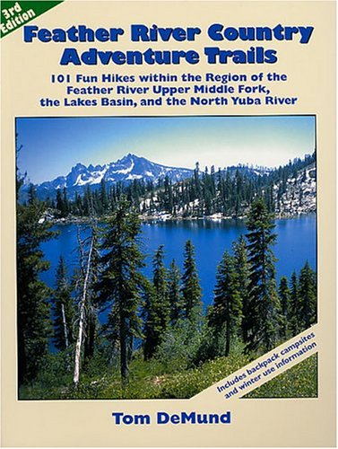 9780967974026: Feather River Country Adventure Trails: 101 Fun Hikes Within the Region of the Feather River Upper Middle Fork, the Lakes Basin, and the North Yuba River, Third Edition