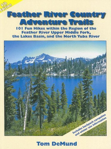 Stock image for Feather River Country Adventure Trails: 101 Fun Hikes Within the Region of the Feather River Upper Middle Fork, the Lakes Basin and the North Yuba River for sale by SecondSale